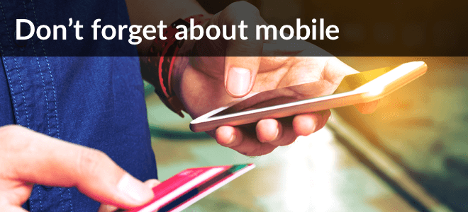 Don't forget about mobile